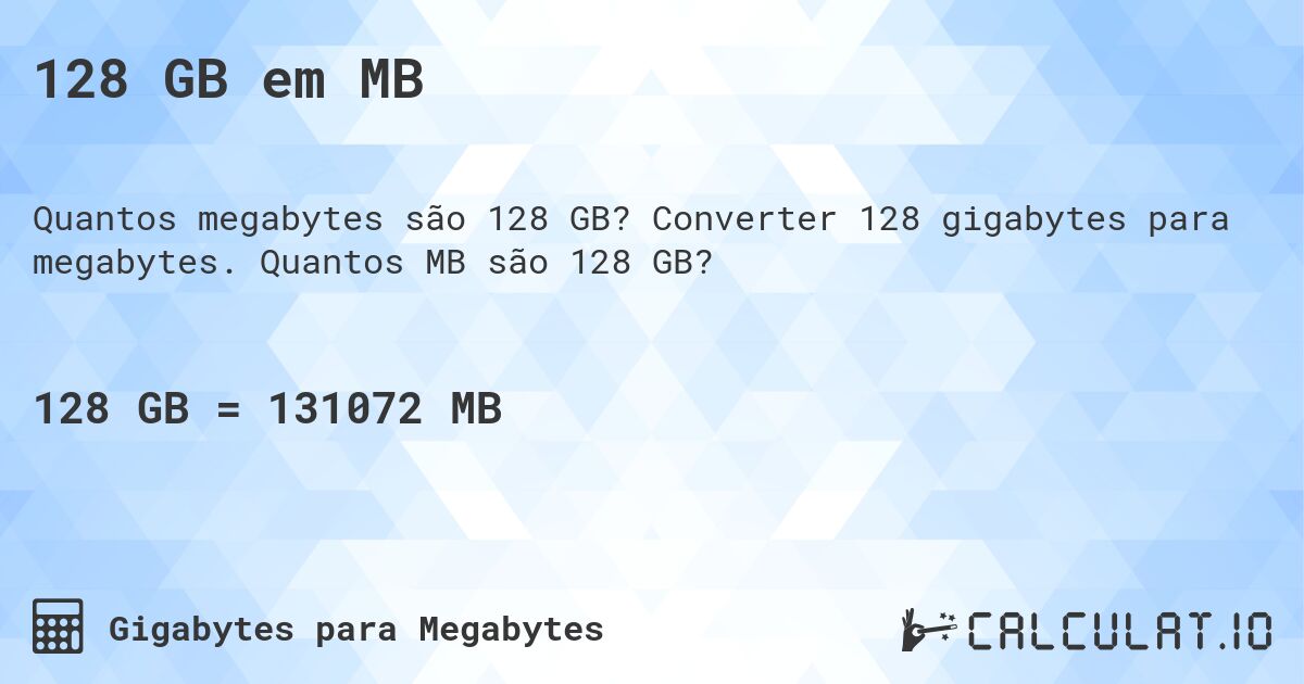 128 GB em MB. Converter 128 gigabytes para megabytes. Quantos MB são 128 GB?