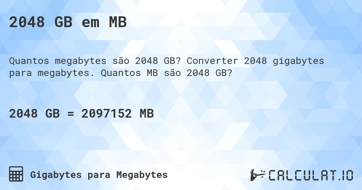 2048 GB em MB. Converter 2048 gigabytes para megabytes. Quantos MB são 2048 GB?