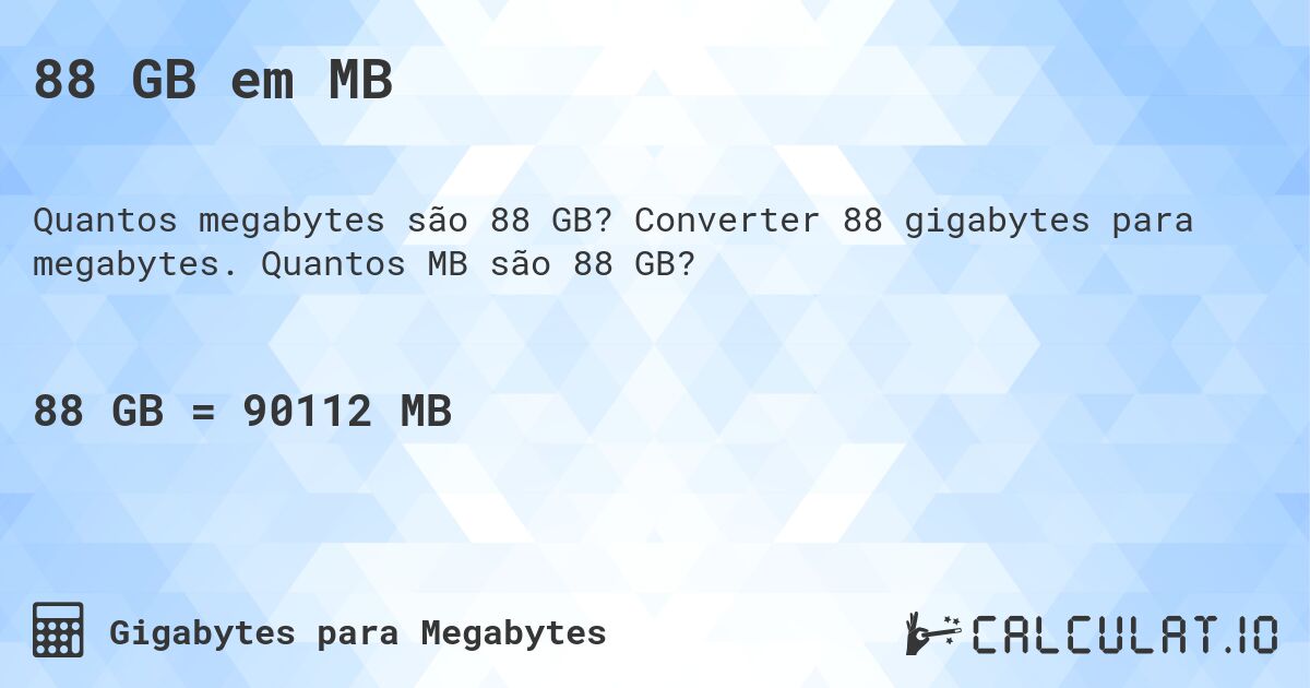 88 GB em MB. Converter 88 gigabytes para megabytes. Quantos MB são 88 GB?