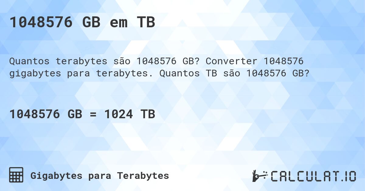 1048576 GB em TB. Converter 1048576 gigabytes para terabytes. Quantos TB são 1048576 GB?