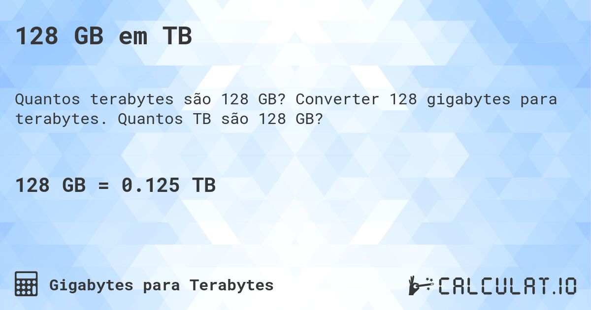 128 GB em TB. Converter 128 gigabytes para terabytes. Quantos TB são 128 GB?