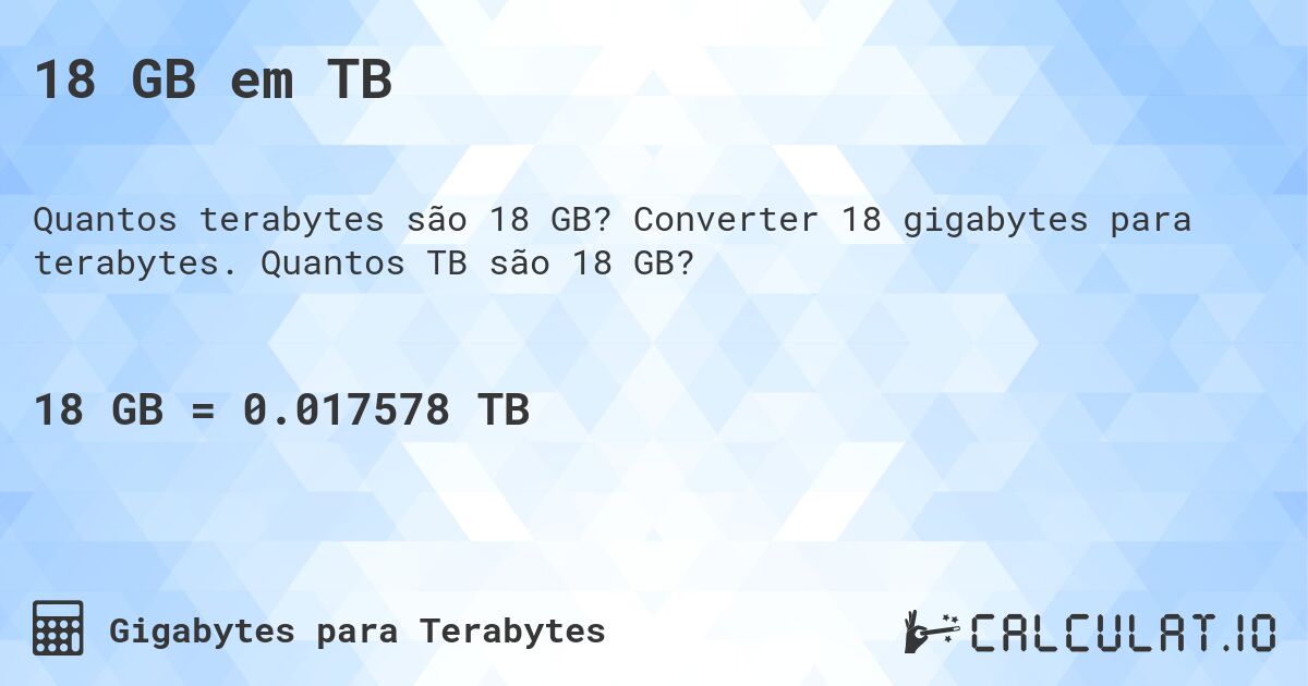18 GB em TB. Converter 18 gigabytes para terabytes. Quantos TB são 18 GB?