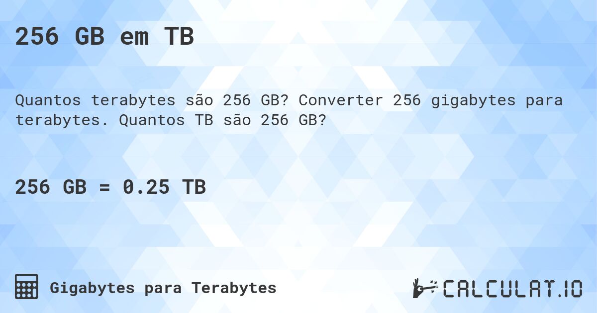 256 GB em TB. Converter 256 gigabytes para terabytes. Quantos TB são 256 GB?