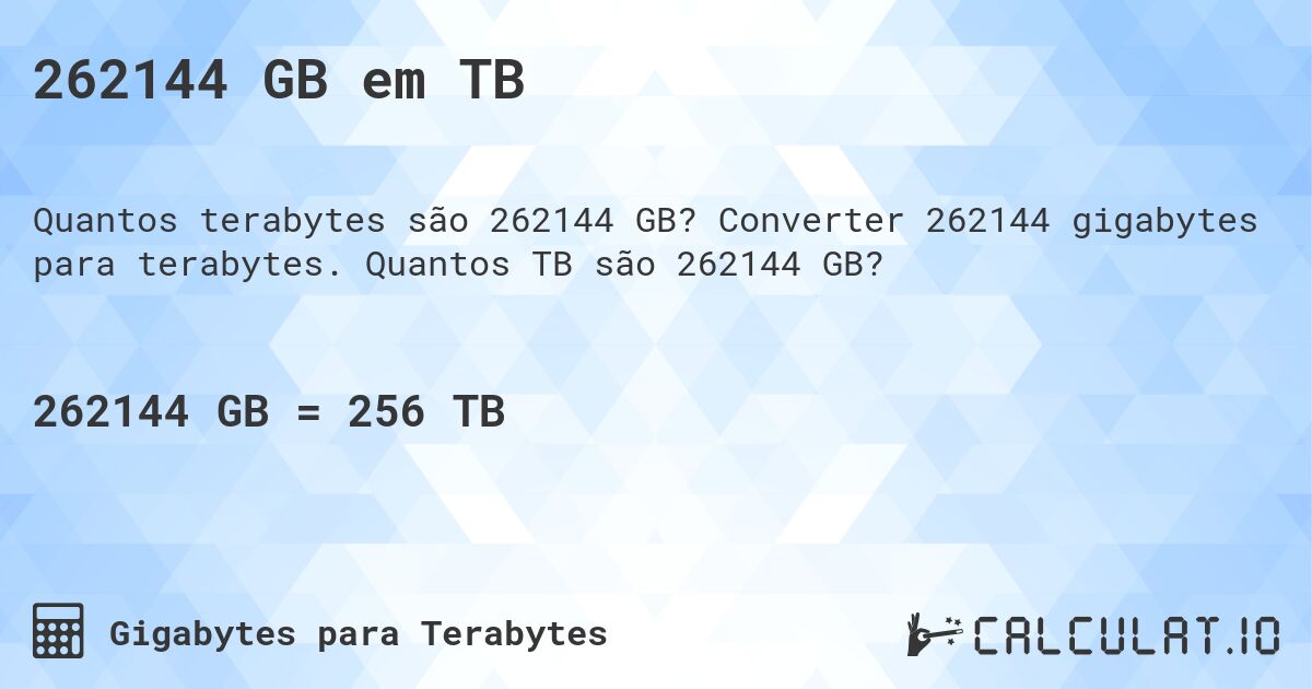 262144 GB em TB. Converter 262144 gigabytes para terabytes. Quantos TB são 262144 GB?
