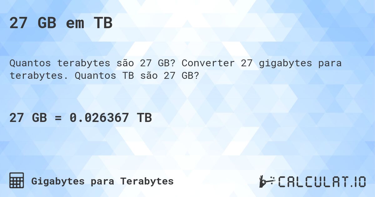 27 GB em TB. Converter 27 gigabytes para terabytes. Quantos TB são 27 GB?