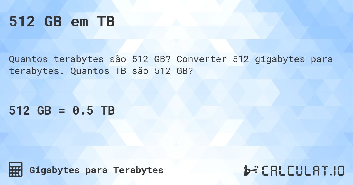 512 GB em TB. Converter 512 gigabytes para terabytes. Quantos TB são 512 GB?