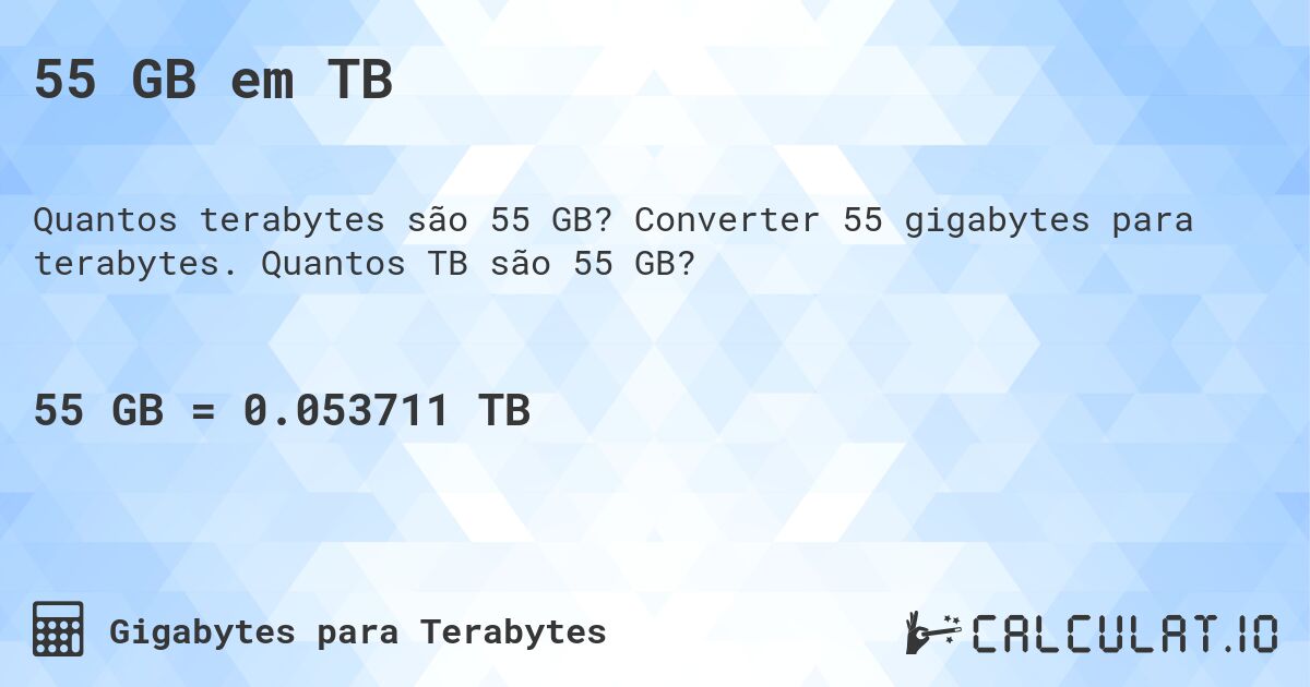 55 GB em TB. Converter 55 gigabytes para terabytes. Quantos TB são 55 GB?