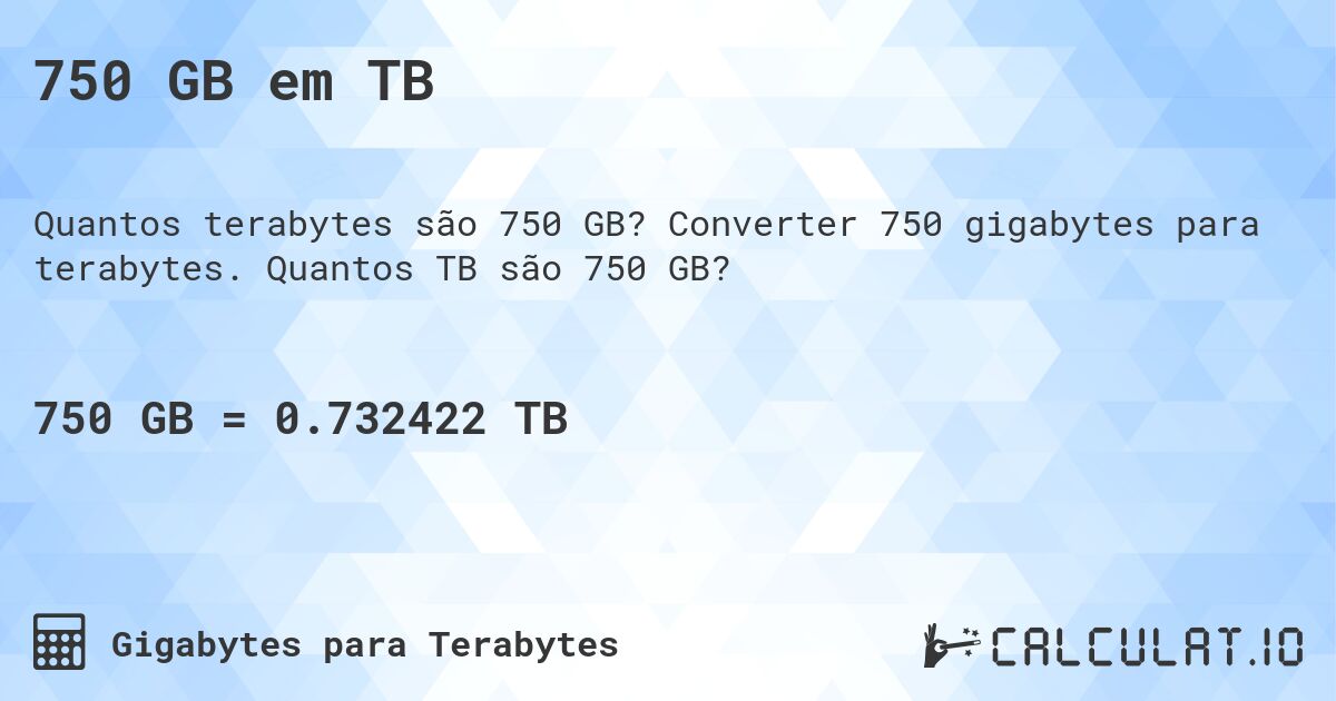 750 GB em TB. Converter 750 gigabytes para terabytes. Quantos TB são 750 GB?