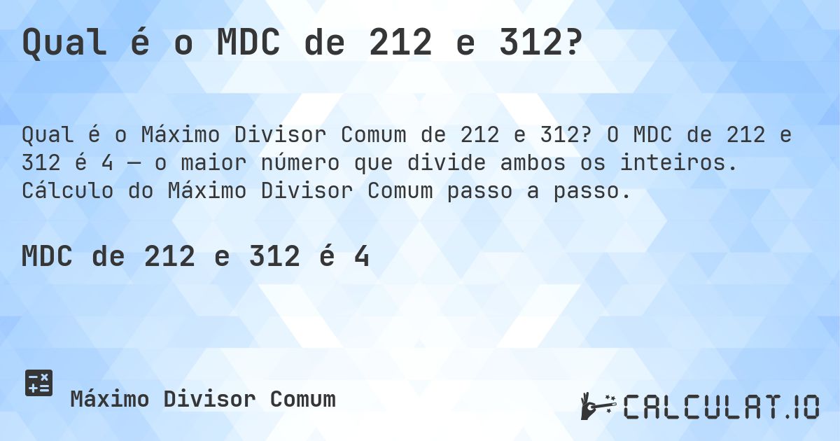Qual é o MDC de 212 e 312?. O MDC de 212 e 312 é 4 — o maior número que divide ambos os inteiros. Cálculo do Máximo Divisor Comum passo a passo.