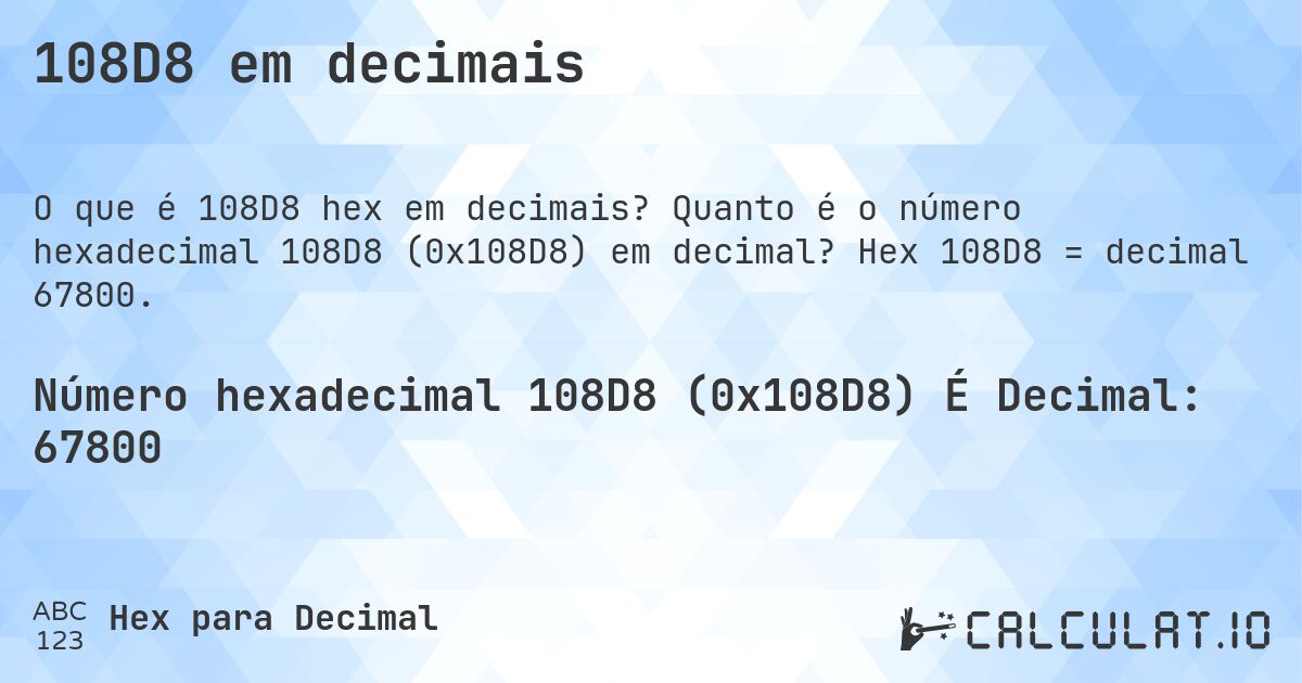 108D8 em decimais. Quanto é o número hexadecimal 108D8 (0x108D8) em decimal? Hex 108D8 = decimal 67800.