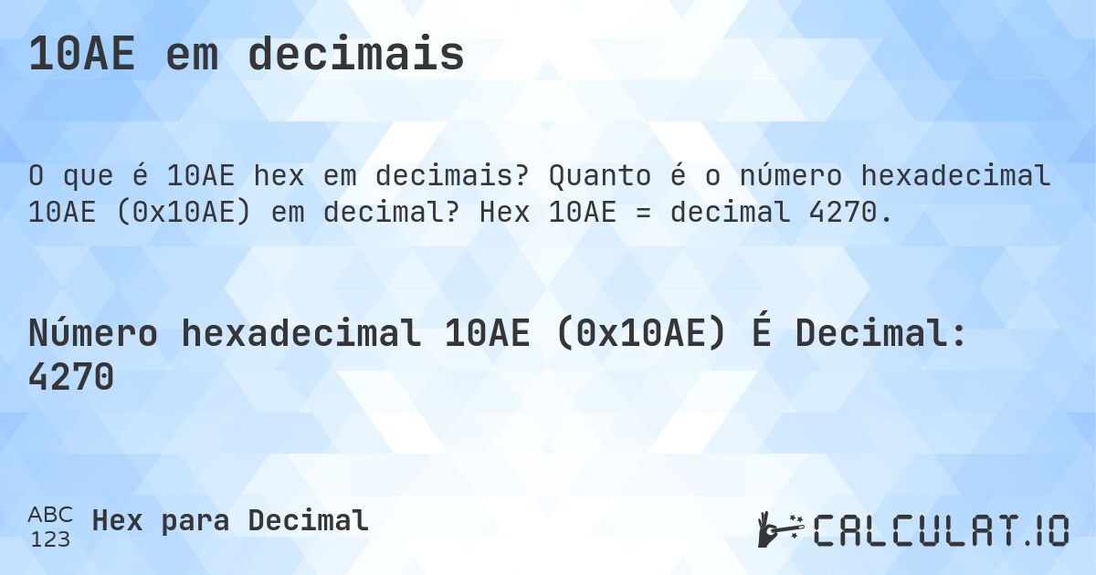 10AE em decimais. Quanto é o número hexadecimal 10AE (0x10AE) em decimal? Hex 10AE = decimal 4270.