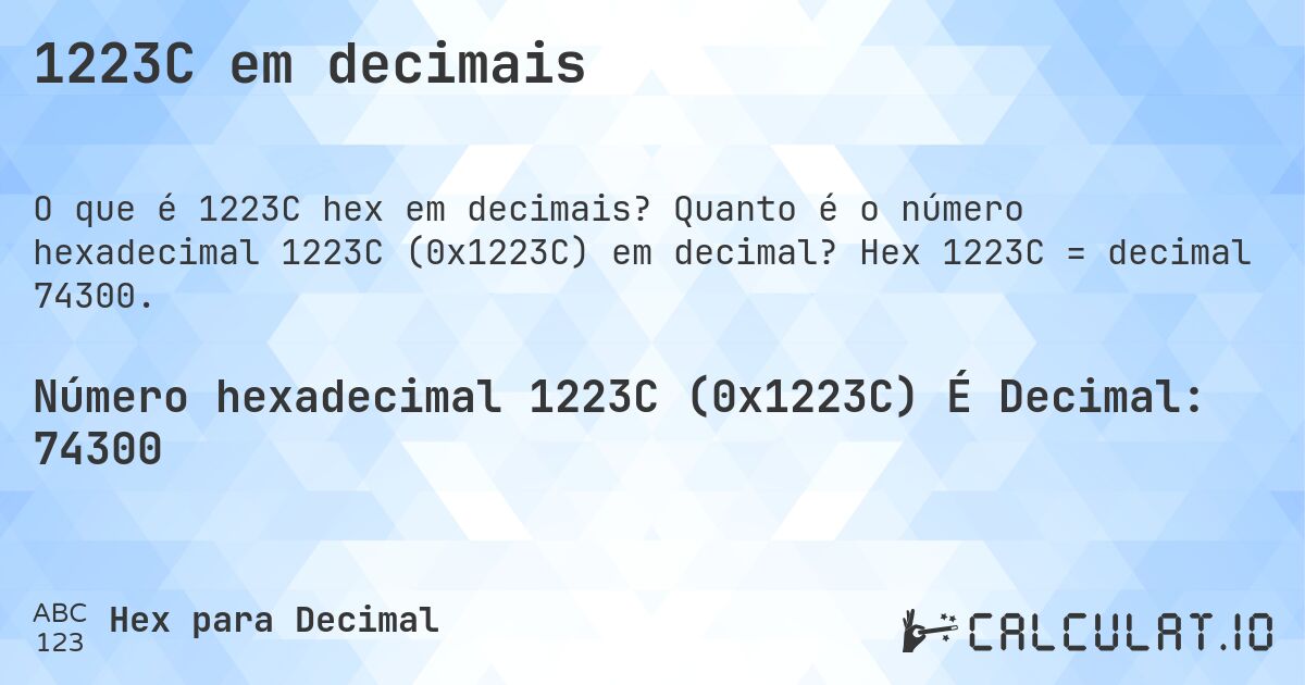 1223C em decimais. Quanto é o número hexadecimal 1223C (0x1223C) em decimal? Hex 1223C = decimal 74300.