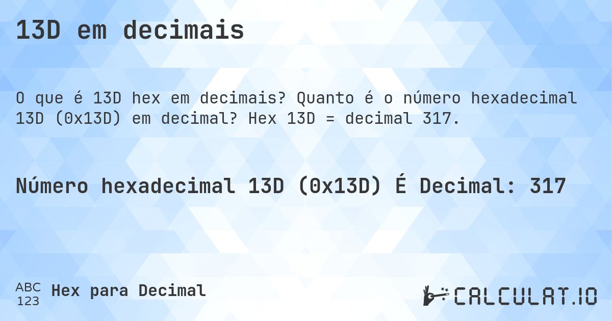 13D em decimais. Quanto é o número hexadecimal 13D (0x13D) em decimal? Hex 13D = decimal 317.