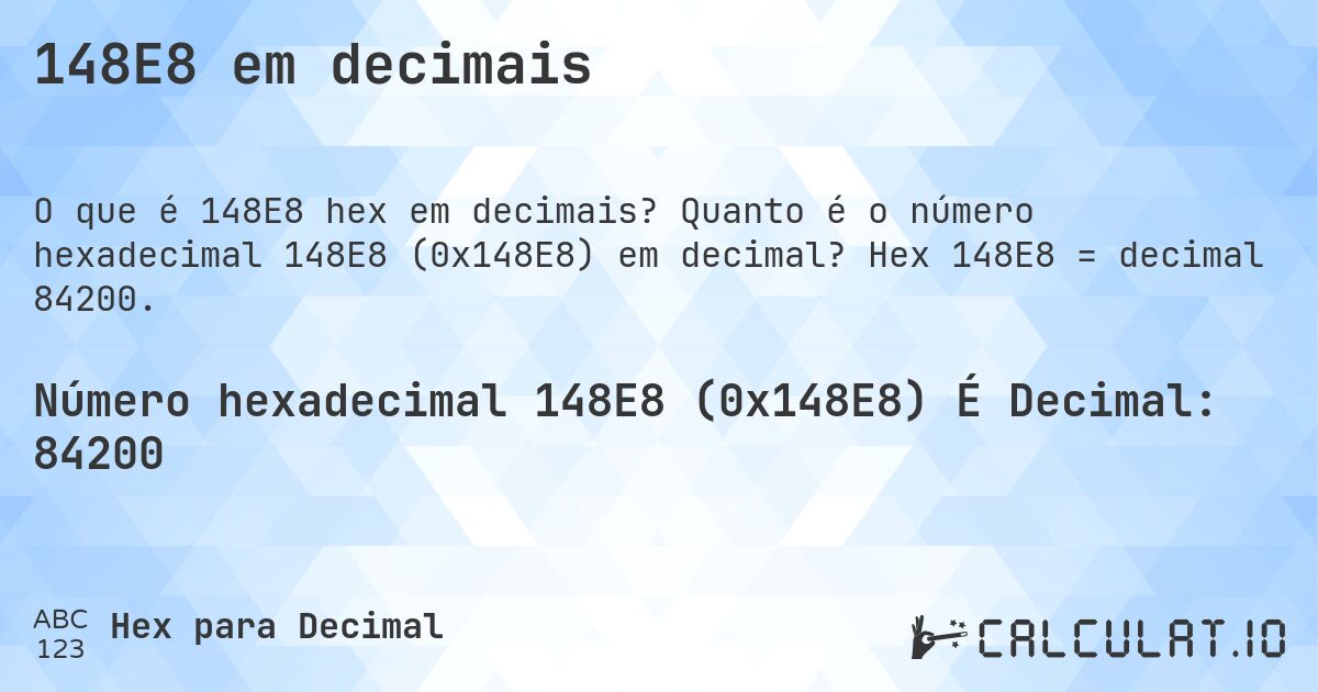 148E8 em decimais. Quanto é o número hexadecimal 148E8 (0x148E8) em decimal? Hex 148E8 = decimal 84200.