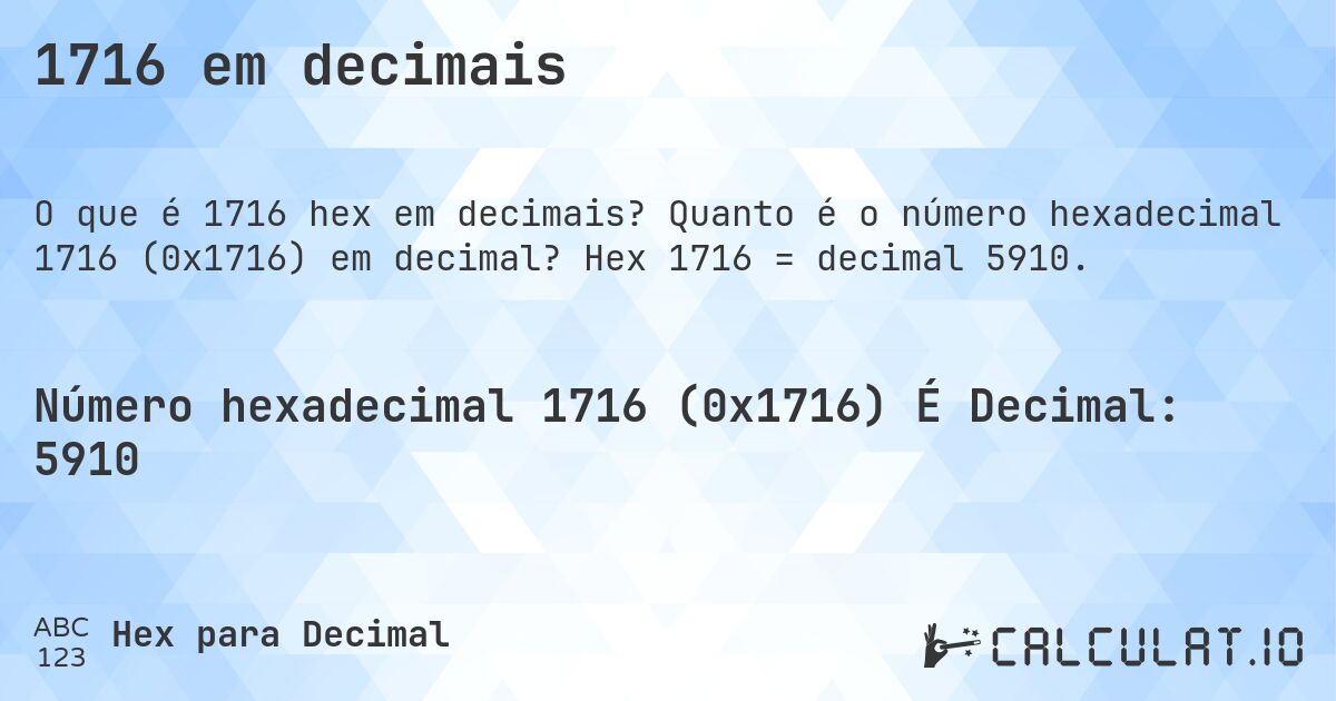 1716 em decimais. Quanto é o número hexadecimal 1716 (0x1716) em decimal? Hex 1716 = decimal 5910.
