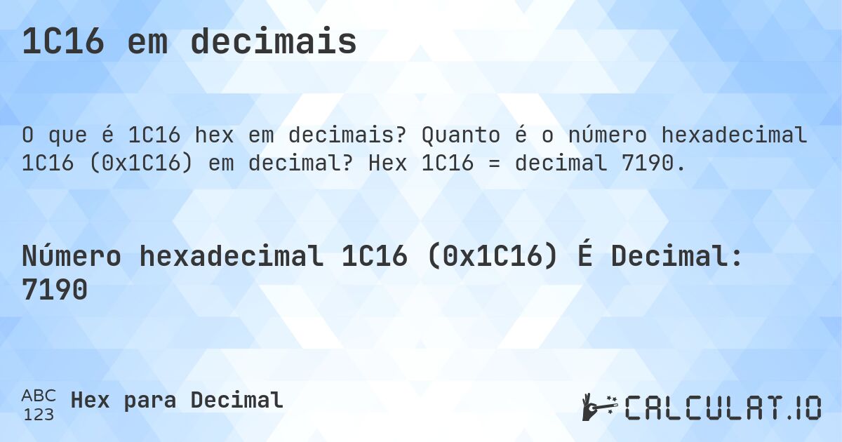 1C16 em decimais. Quanto é o número hexadecimal 1C16 (0x1C16) em decimal? Hex 1C16 = decimal 7190.