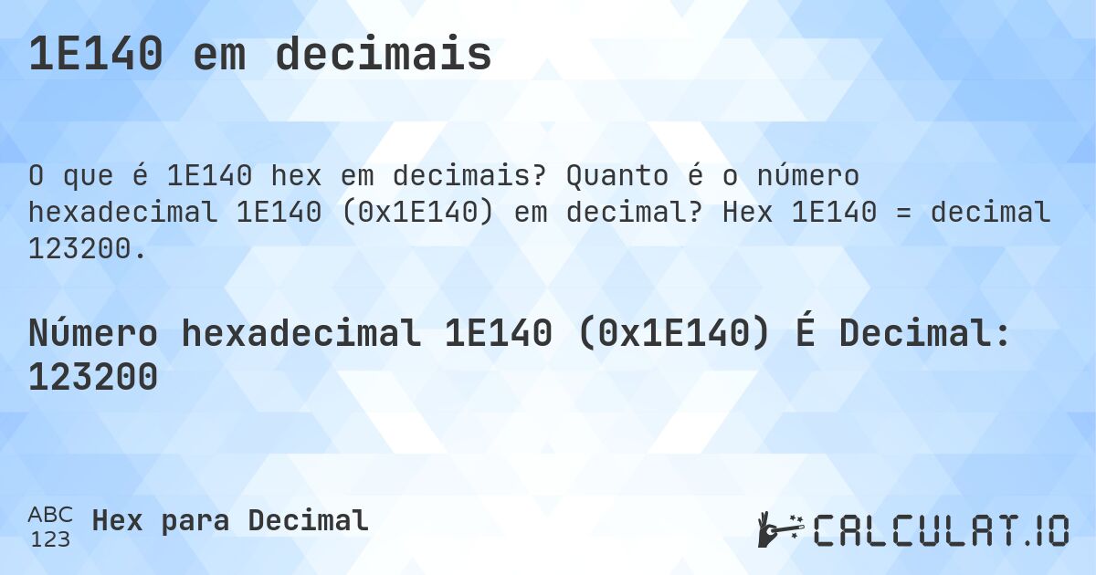 1E140 em decimais. Quanto é o número hexadecimal 1E140 (0x1E140) em decimal? Hex 1E140 = decimal 123200.
