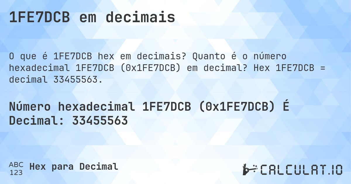 1FE7DCB em decimais. Quanto é o número hexadecimal 1FE7DCB (0x1FE7DCB) em decimal? Hex 1FE7DCB = decimal 33455563.