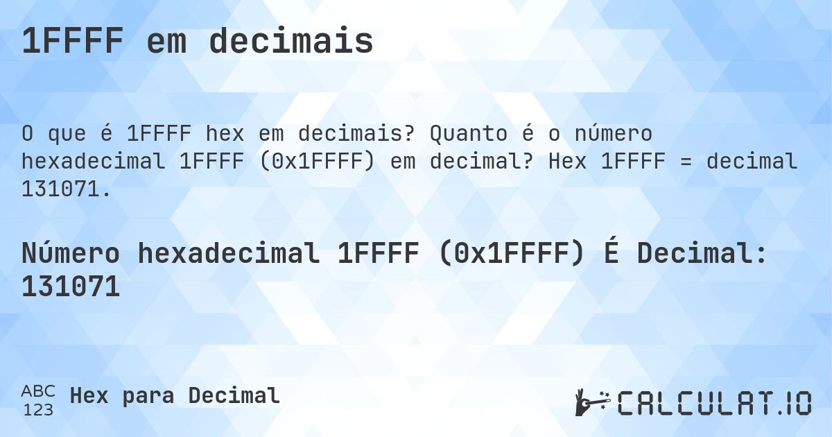 1FFFF em decimais. Quanto é o número hexadecimal 1FFFF (0x1FFFF) em decimal? Hex 1FFFF = decimal 131071.