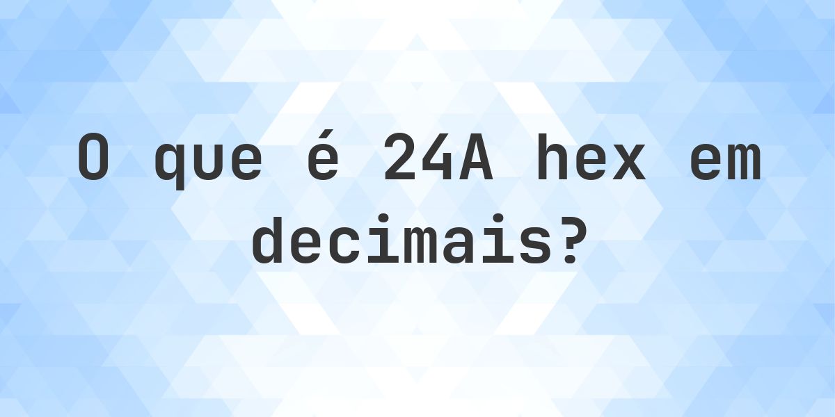 24A em decimais - Calculatio