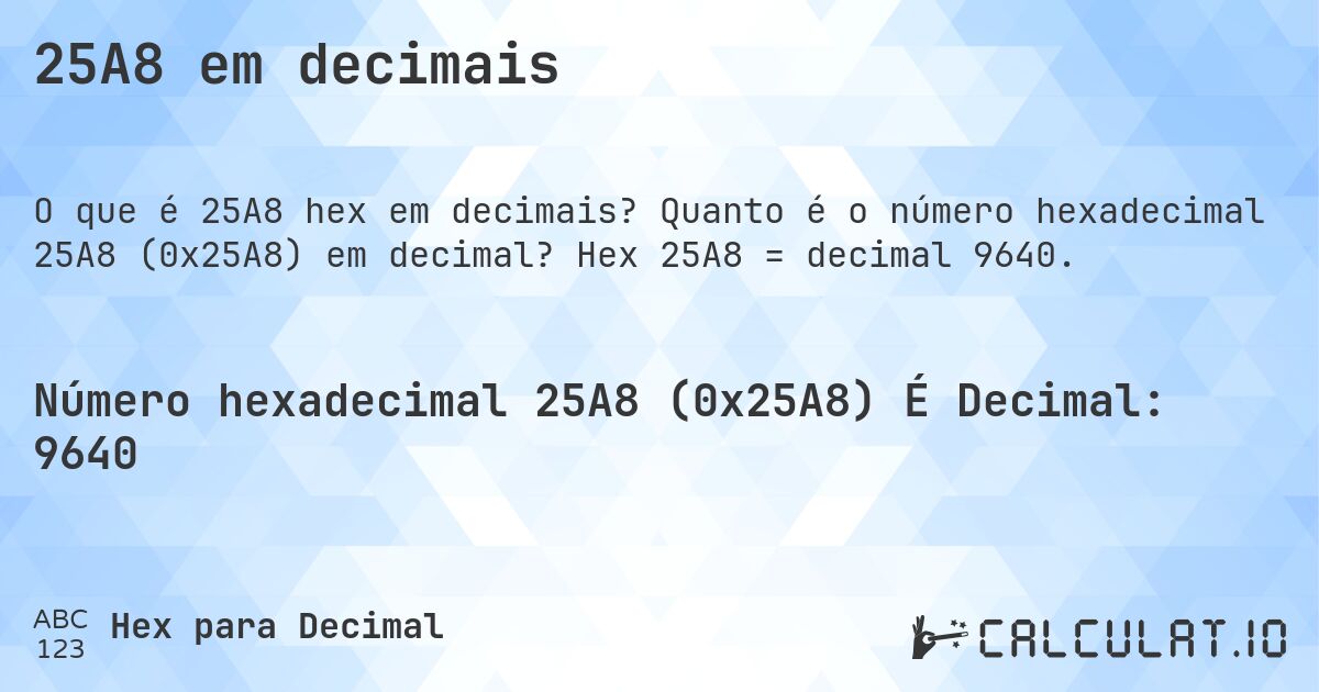 25A8 em decimais. Quanto é o número hexadecimal 25A8 (0x25A8) em decimal? Hex 25A8 = decimal 9640.