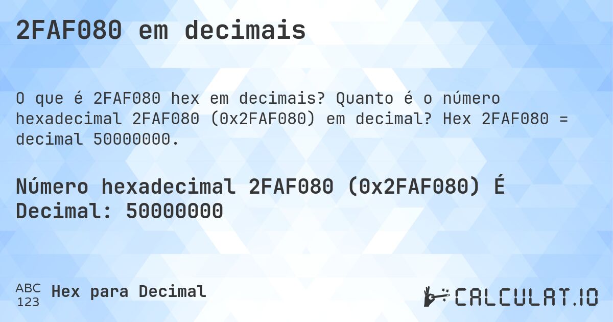 2FAF080 em decimais. Quanto é o número hexadecimal 2FAF080 (0x2FAF080) em decimal? Hex 2FAF080 = decimal 50000000.