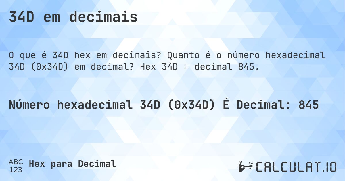 34D em decimais. Quanto é o número hexadecimal 34D (0x34D) em decimal? Hex 34D = decimal 845.