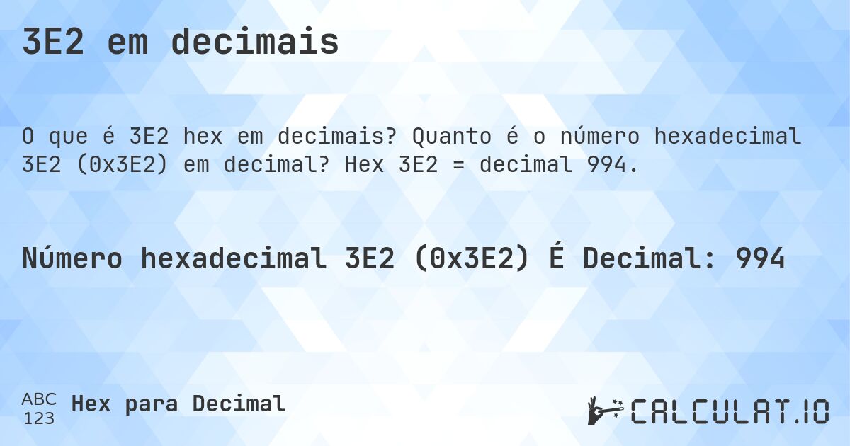 3E2 em decimais. Quanto é o número hexadecimal 3E2 (0x3E2) em decimal? Hex 3E2 = decimal 994.