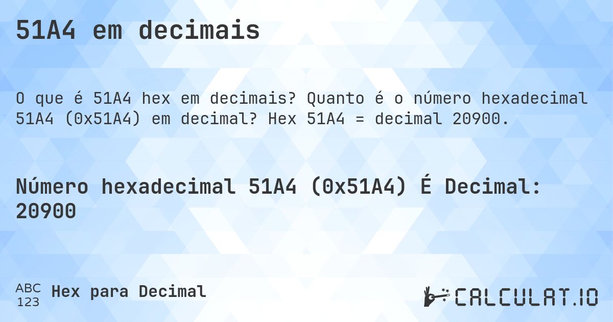 51A4 em decimais. Quanto é o número hexadecimal 51A4 (0x51A4) em decimal? Hex 51A4 = decimal 20900.