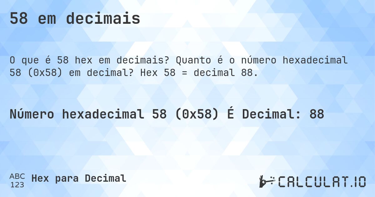 58 em decimais. Quanto é o número hexadecimal 58 (0x58) em decimal? Hex 58 = decimal 88.
