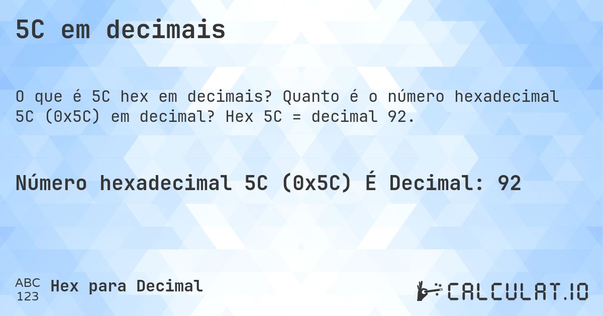 5C em decimais. Quanto é o número hexadecimal 5C (0x5C) em decimal? Hex 5C = decimal 92.