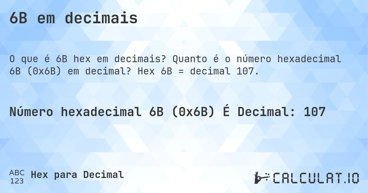 6B em decimais. Quanto é o número hexadecimal 6B (0x6B) em decimal? Hex 6B = decimal 107.