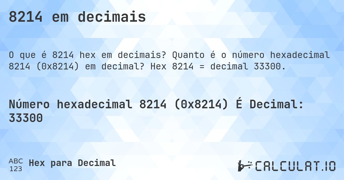 8214 em decimais. Quanto é o número hexadecimal 8214 (0x8214) em decimal? Hex 8214 = decimal 33300.