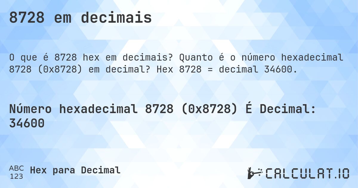 8728 em decimais. Quanto é o número hexadecimal 8728 (0x8728) em decimal? Hex 8728 = decimal 34600.