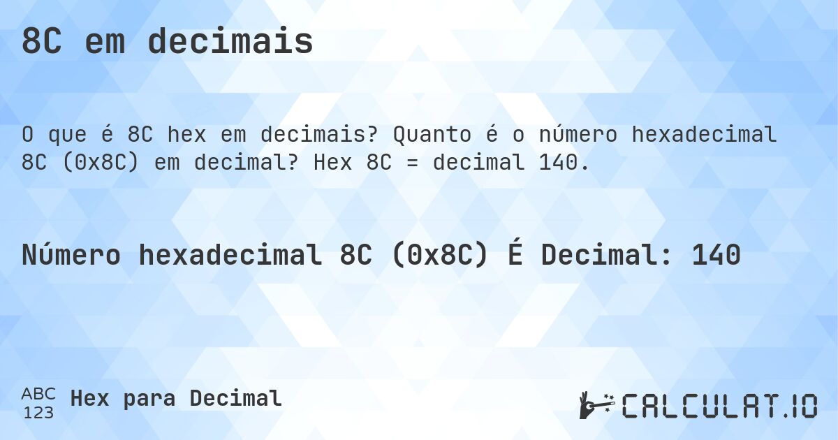 8C em decimais. Quanto é o número hexadecimal 8C (0x8C) em decimal? Hex 8C = decimal 140.