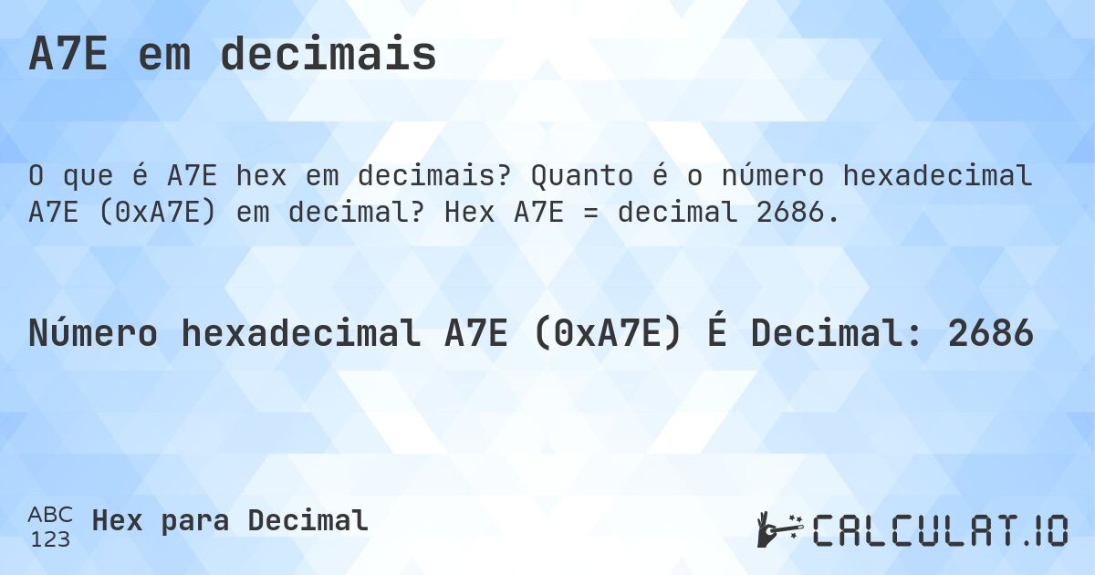 A7E em decimais. Quanto é o número hexadecimal A7E (0xA7E) em decimal? Hex A7E = decimal 2686.