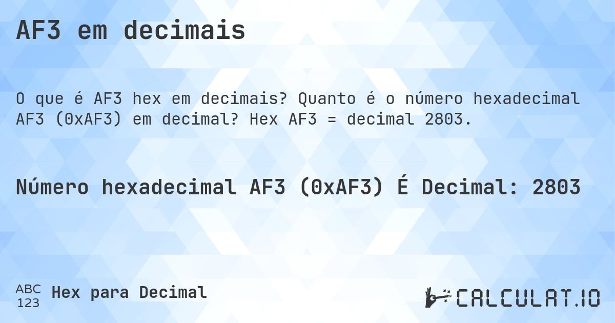 AF3 em decimais. Quanto é o número hexadecimal AF3 (0xAF3) em decimal? Hex AF3 = decimal 2803.