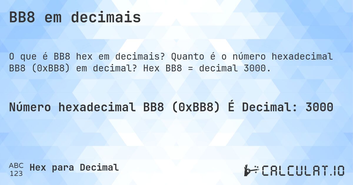 BB8 em decimais. Quanto é o número hexadecimal BB8 (0xBB8) em decimal? Hex BB8 = decimal 3000.