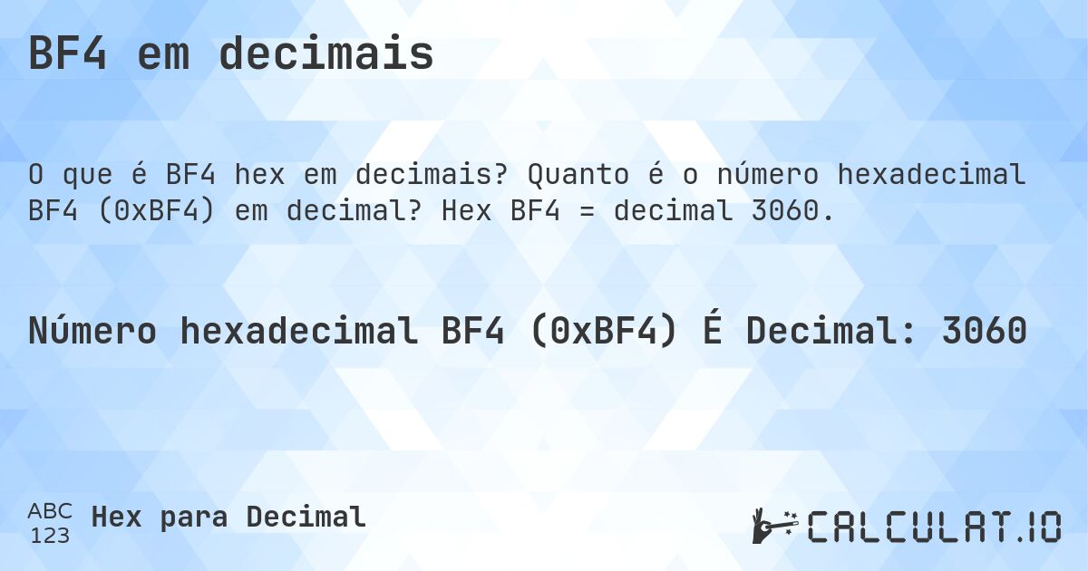 BF4 em decimais. Quanto é o número hexadecimal BF4 (0xBF4) em decimal? Hex BF4 = decimal 3060.