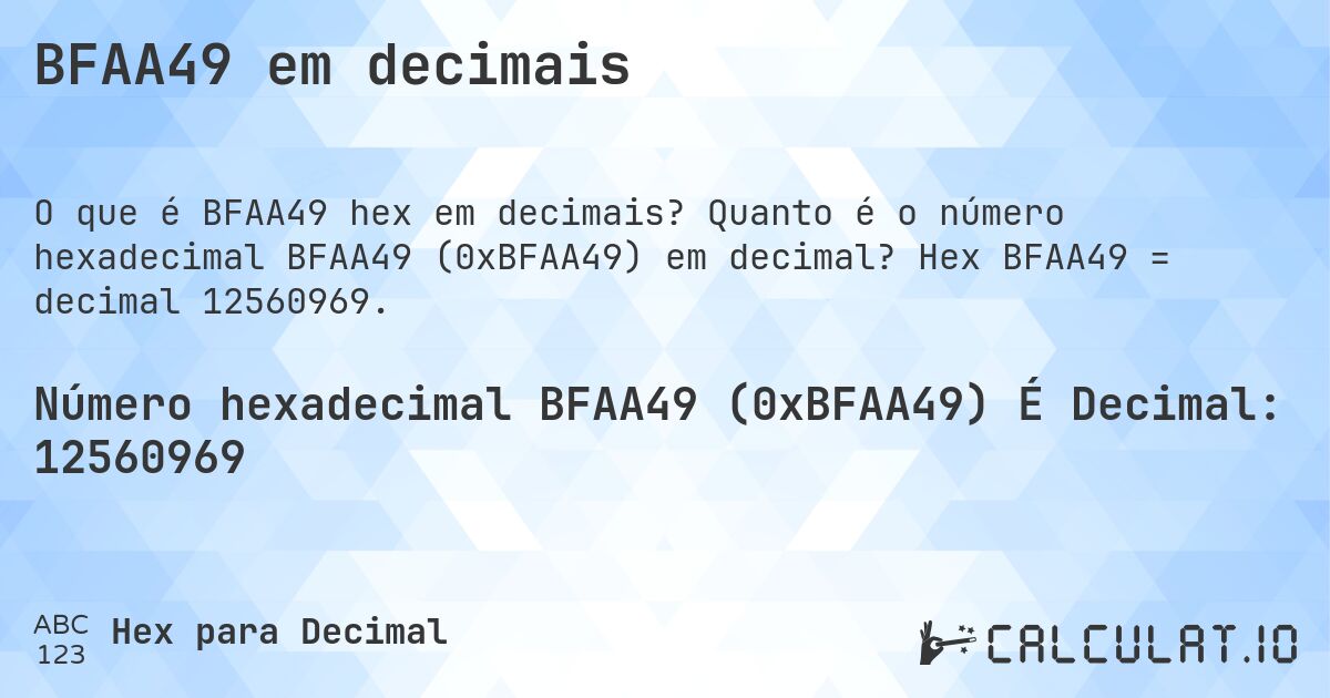 BFAA49 em decimais. Quanto é o número hexadecimal BFAA49 (0xBFAA49) em decimal? Hex BFAA49 = decimal 12560969.
