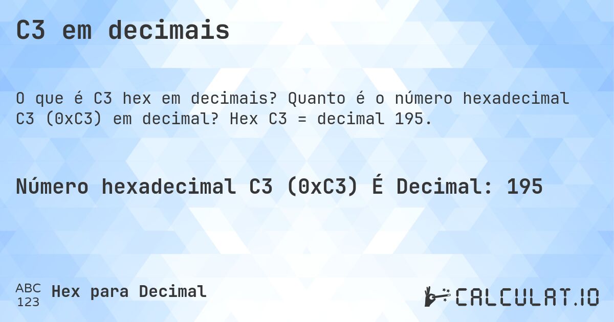 C3 em decimais. Quanto é o número hexadecimal C3 (0xC3) em decimal? Hex C3 = decimal 195.