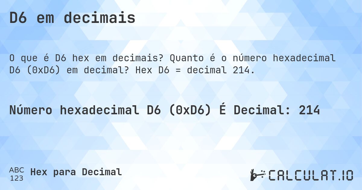 D6 em decimais. Quanto é o número hexadecimal D6 (0xD6) em decimal? Hex D6 = decimal 214.