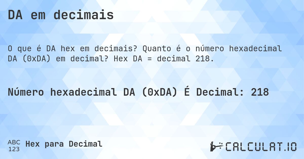 DA em decimais. Quanto é o número hexadecimal DA (0xDA) em decimal? Hex DA = decimal 218.