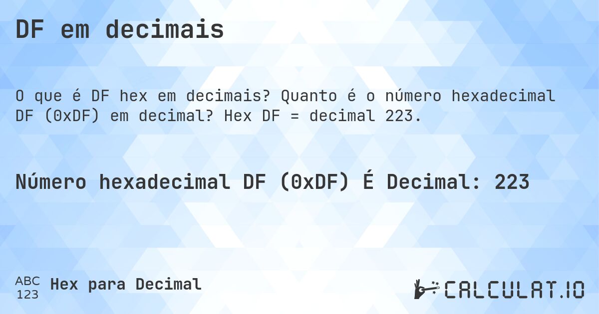 DF em decimais. Quanto é o número hexadecimal DF (0xDF) em decimal? Hex DF = decimal 223.