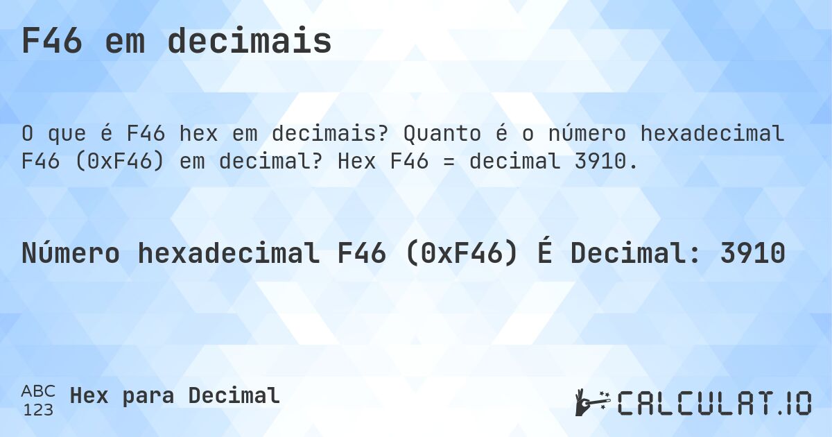 F46 em decimais. Quanto é o número hexadecimal F46 (0xF46) em decimal? Hex F46 = decimal 3910.