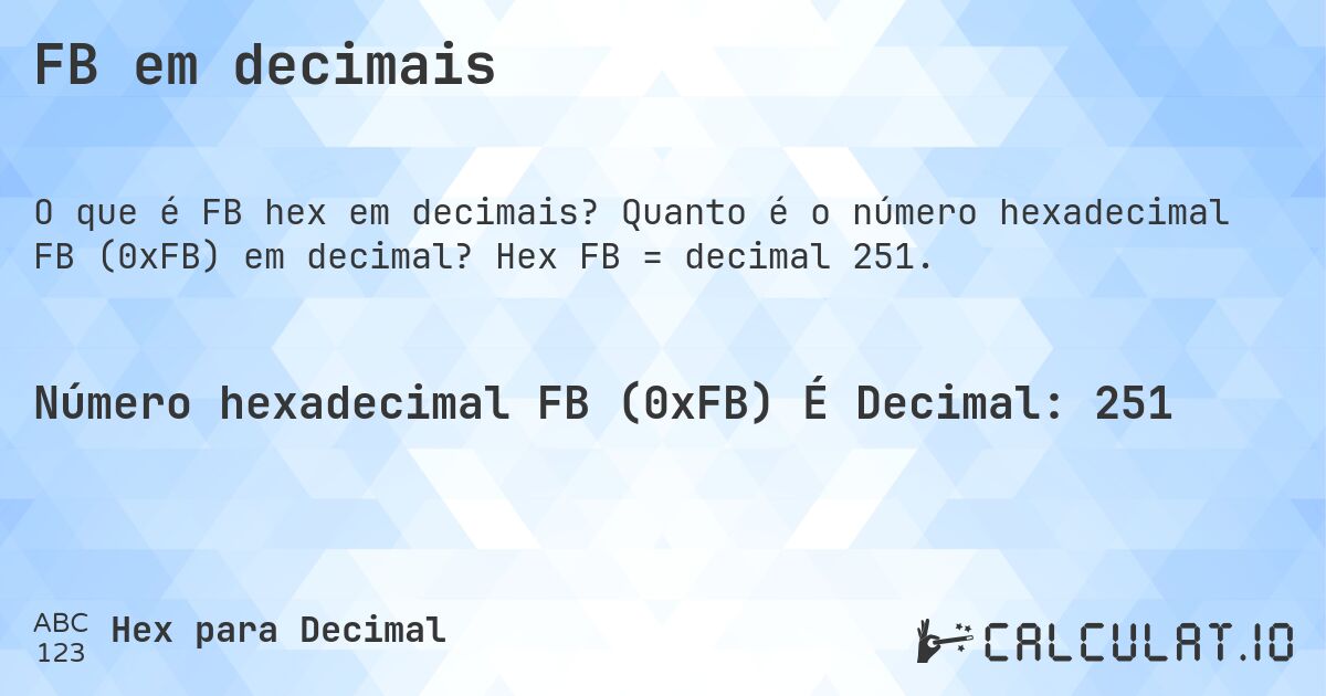 FB em decimais. Quanto é o número hexadecimal FB (0xFB) em decimal? Hex FB = decimal 251.