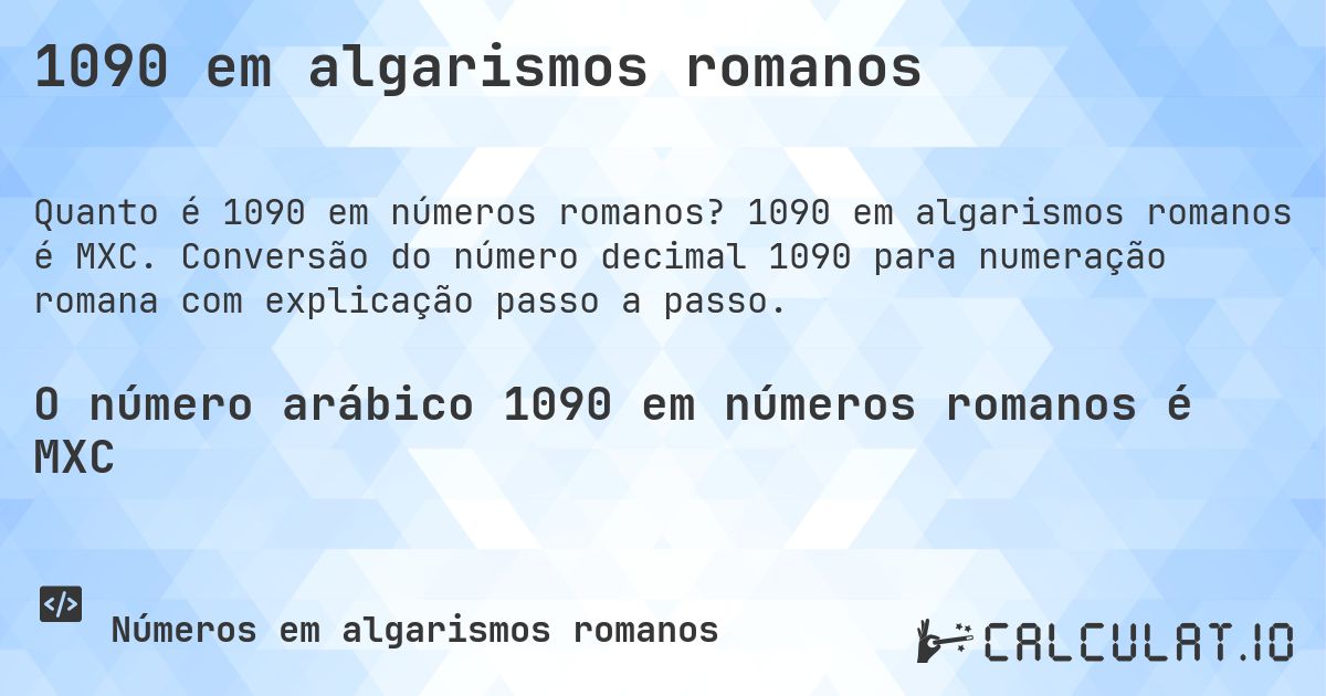 1090 em algarismos romanos. 1090 em algarismos romanos é MXC. Conversão do número decimal 1090 para numeração romana com explicação passo a passo.