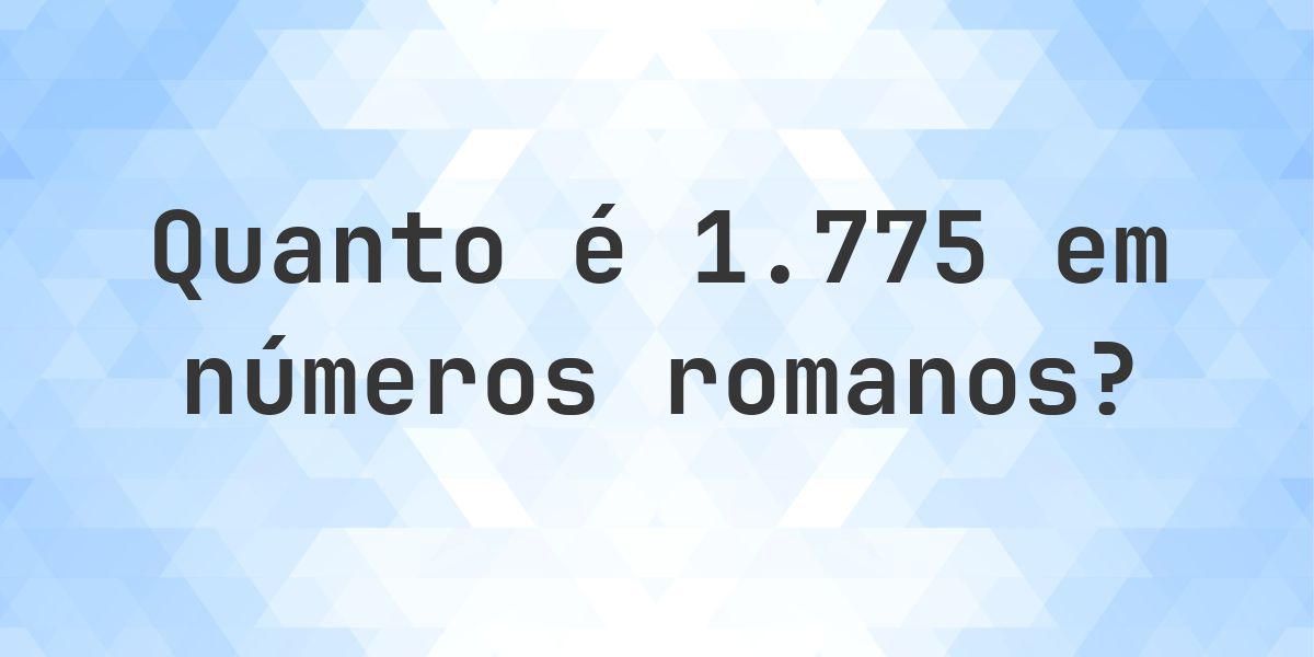 1775 em algarismos romanos - Calculatio