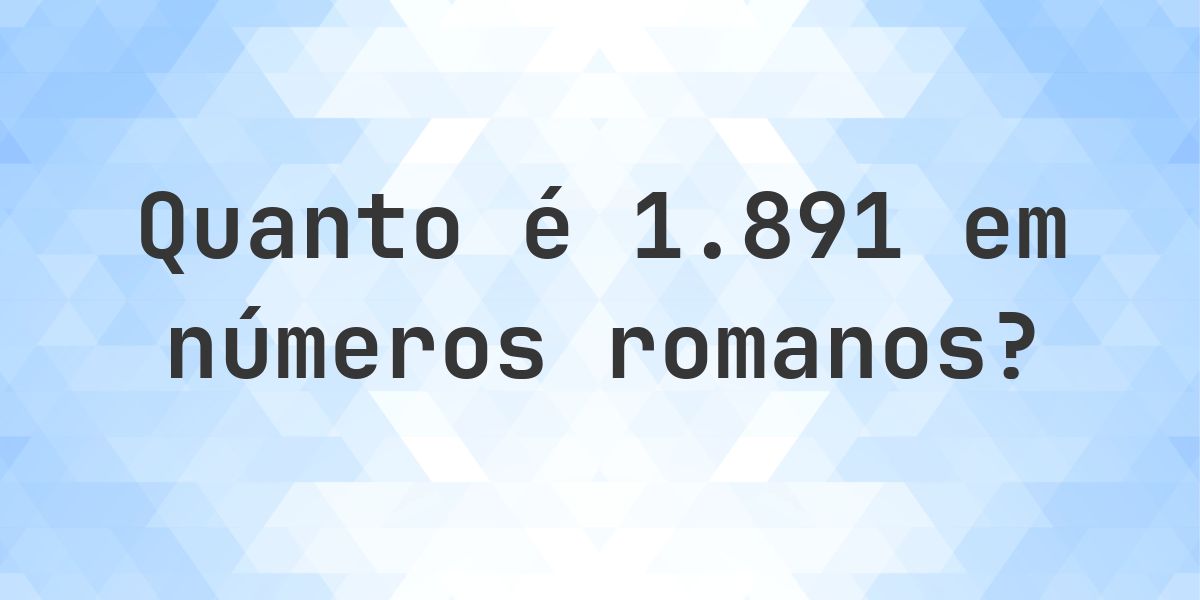 1891 em algarismos romanos - Calculatio