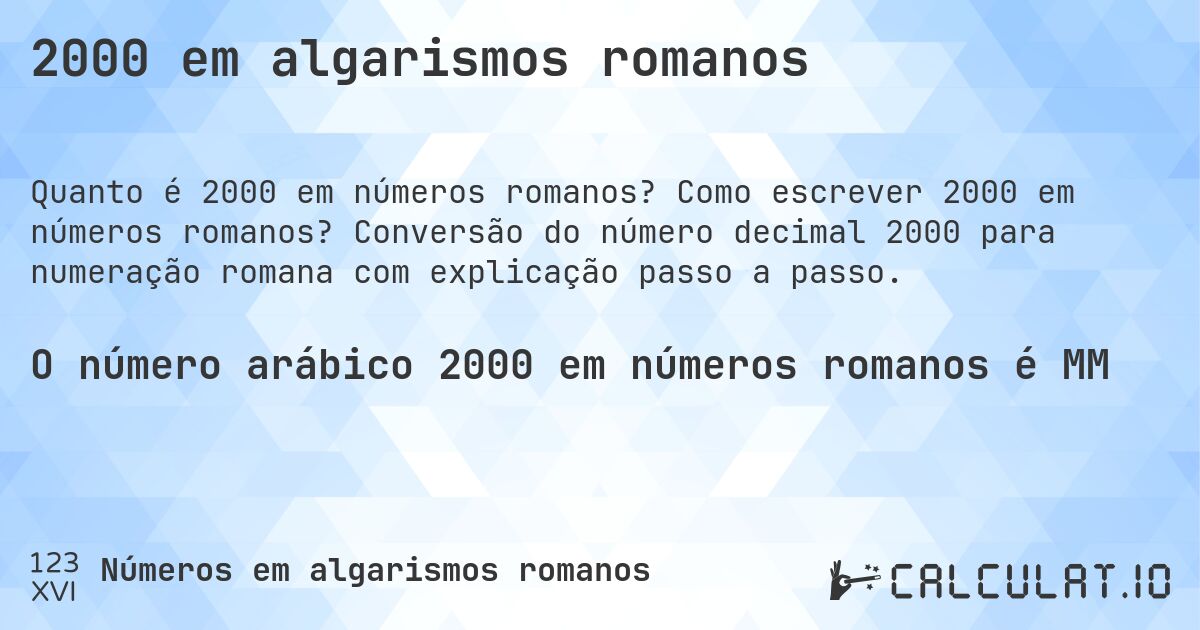 2000 em algarismos romanos. Como escrever 2000 em números romanos? Conversão do número decimal 2000 para numeração romana com explicação passo a passo.